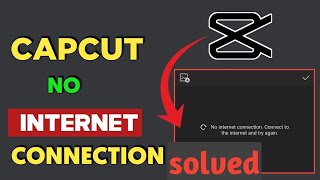 how to solved internet not working in capcut