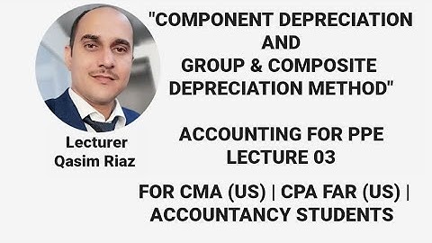 Component Depreciation Method | Group and Composite Depreciation Method | PPE Lec 3
