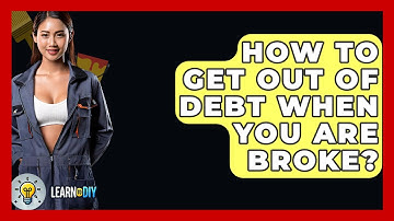 How To Get Out Of Debt When You Are Broke? - LearnToDIY360.com