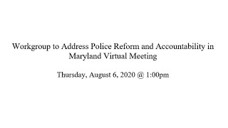 Workgroup to Address Police Reform and Accountability in Maryland Virtual Meeting