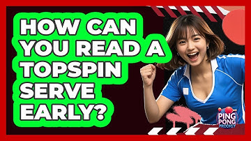 How Can You Read a Topspin Serve Early?