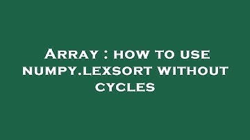 Array : how to use numpy.lexsort without cycles