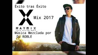 RayMix 2017 - Los Mejores Éxitos del RayMix Mezclado por DJ ROBLE