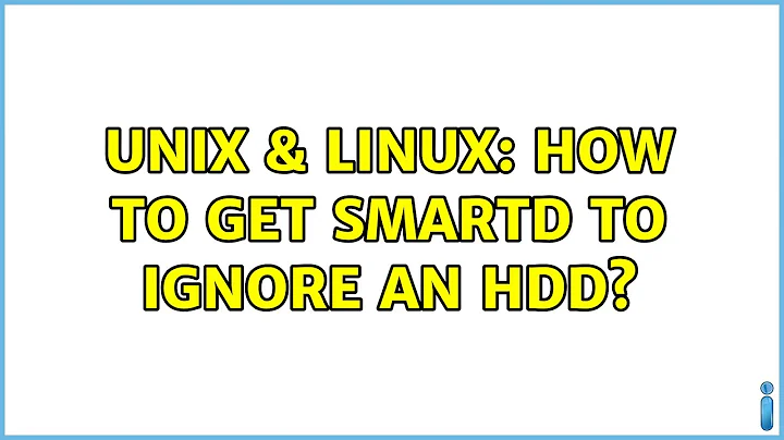 Unix & Linux: How to get smartd to ignore an HDD? (2 Solutions!!)