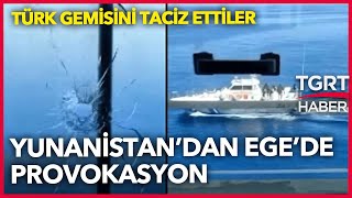 Yunanistan Ateşle Oynuyor! Uluslararası Sulardaki Gemiye Taciz Ateşi Açıldı - TGRT Haber
