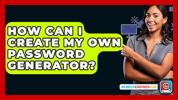 How Can I Create My Own Password Generator? - SearchEnginesHub.com