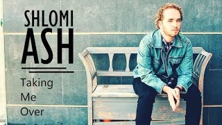 Watch Shlomi Ash Taking Me Over video