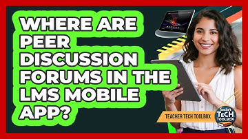 Where Are Peer Discussion Forums in the LMS Mobile App?