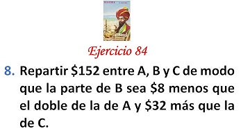 Algebra de Baldor: Ejercicio 84 - Problema 8: Repartir $152 entre A, B y C de modo que la parte de B