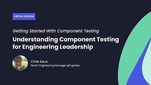 Understanding Component Testing for Engineering Leadership
