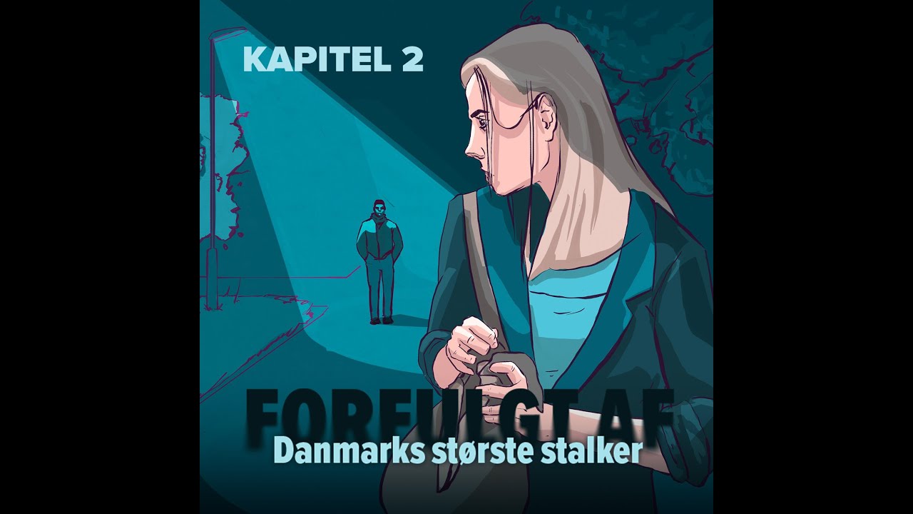 Podcast (kapitel 2): Forfulgt af Danmarks største stalker