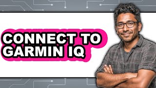 How to Connect to Garmin IQ (Updated)