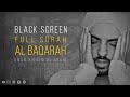Black screen: Surah Al Baqarah - Omar Hisham Al Arabi سورة البقرة كاملة (Powerful)