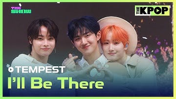 TEMPEST, I’ll Be There (템페스트, I’ll Be There) [THE SHOW 230509]
