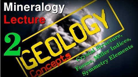 Mineralogy - 2 | Crystal Structure, Forms, Miller Indices, Symmetry Elements | Geology Concepts