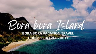 Bora Bora Vacation Travel Guide ll travel video