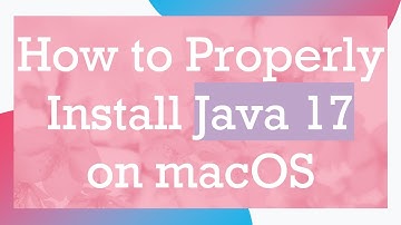 How to Properly Install Java 17 on macOS