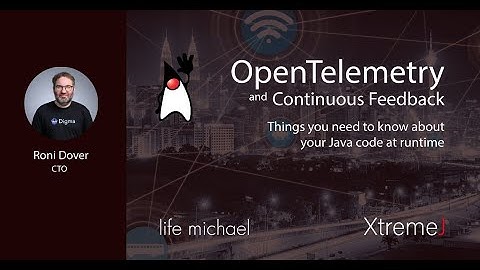 OpenTelemetry and Continuous Feedback – Things you need to Know at Runtime | Roni Dover