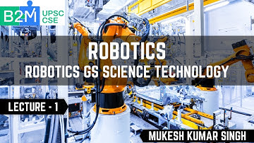 L1: Robotics GS Science Technology | Science and Technology for UPSC CSE/IAS | Mukesh kumar Singh
