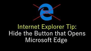 Internet Explorer Tip: Hide the Button that Opens MS Edge
