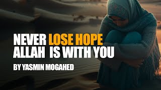 Islamic Motivation: Never Lose Hope, Allah Is With You | Yasmin Mogahid