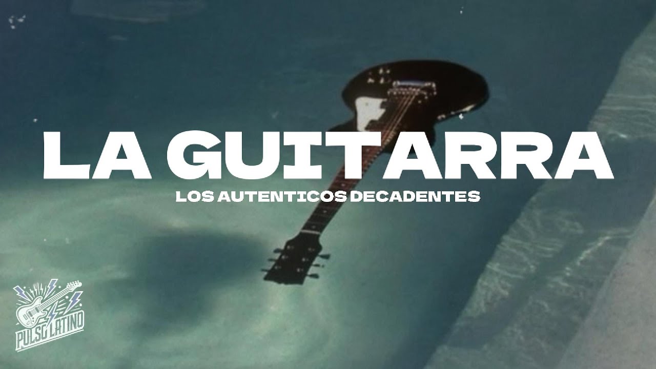 Los Auténticos Decadentes - La Guitarra (Letra) Los Auténticos Decadentes - La Guitarra (Letra)