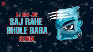 Saj Rahe Bhole Baba (Remix) || DJ GRS JBP || Shivaratri Special || Dance Mix || King Visuals.