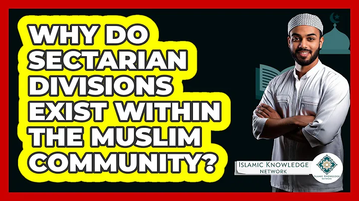 Why Do Sectarian Divisions Exist Within The Muslim Community? - Islamic Knowledge Network