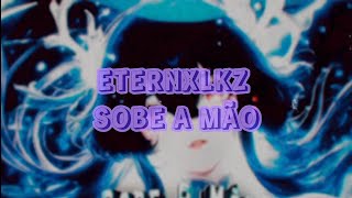 Eternxlkz - SOBE A MÃO (Lyrics)