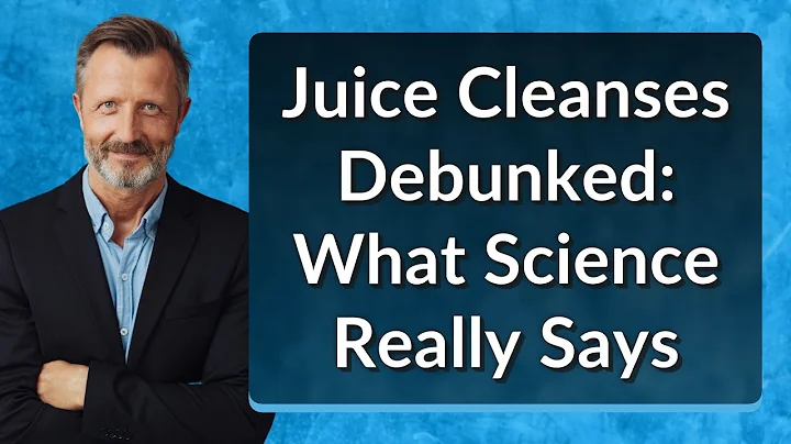 Juice Cleanses Debunked: What Science Really Says