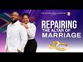 REPAIRING THE ALTAR OF MARRIAGE  - APOSTLE DR ELIJAH KOFI KING