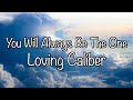 Loving Caliber - You Will Always Be The One (Lyrics)
