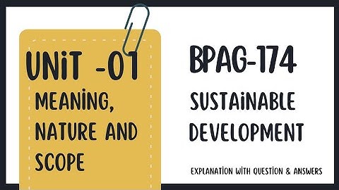 Unit 1 Meaning, Nature and Scope, BPAG-174 Sustainable Development, Explanation and Q&A IGNOU 
