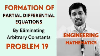 Famous Formation of  PARTIAL DIFFERENTIAL EQUATIONS   | Problem 19 | By Eliminating Arbitrary Constants Profile