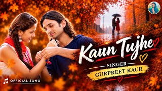 KAUN TUJHE | Gurpreet Kaur(LYRICS)Romantic & Emotional Song | Heart Touching Song 2026 