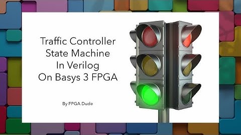 Traffic Controller State Machine using Verilog on BASYS 3 FPGA