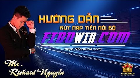 RICHARD NGUYỄN | HƯỚNG DẪN NẠP RÚT NỘI BỘ FIBOWIN