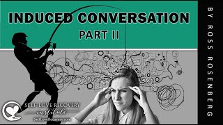 Induced Conversation - Part II. Narcissists Hook You Because Of Your False Power Syndrome.