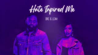 Hate Inspired Me | Dre & Leah