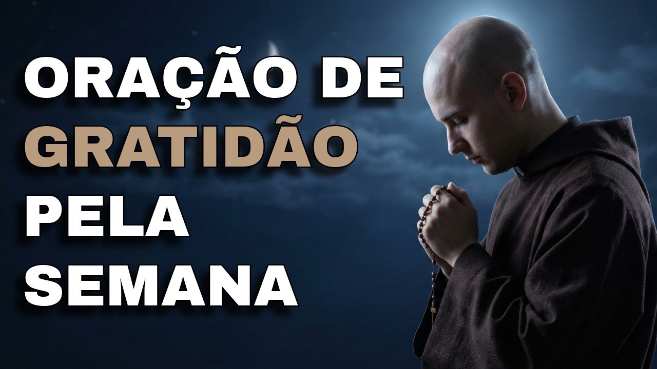 Oração Poderosa de Gratidão Pela Semana Que se Encerra