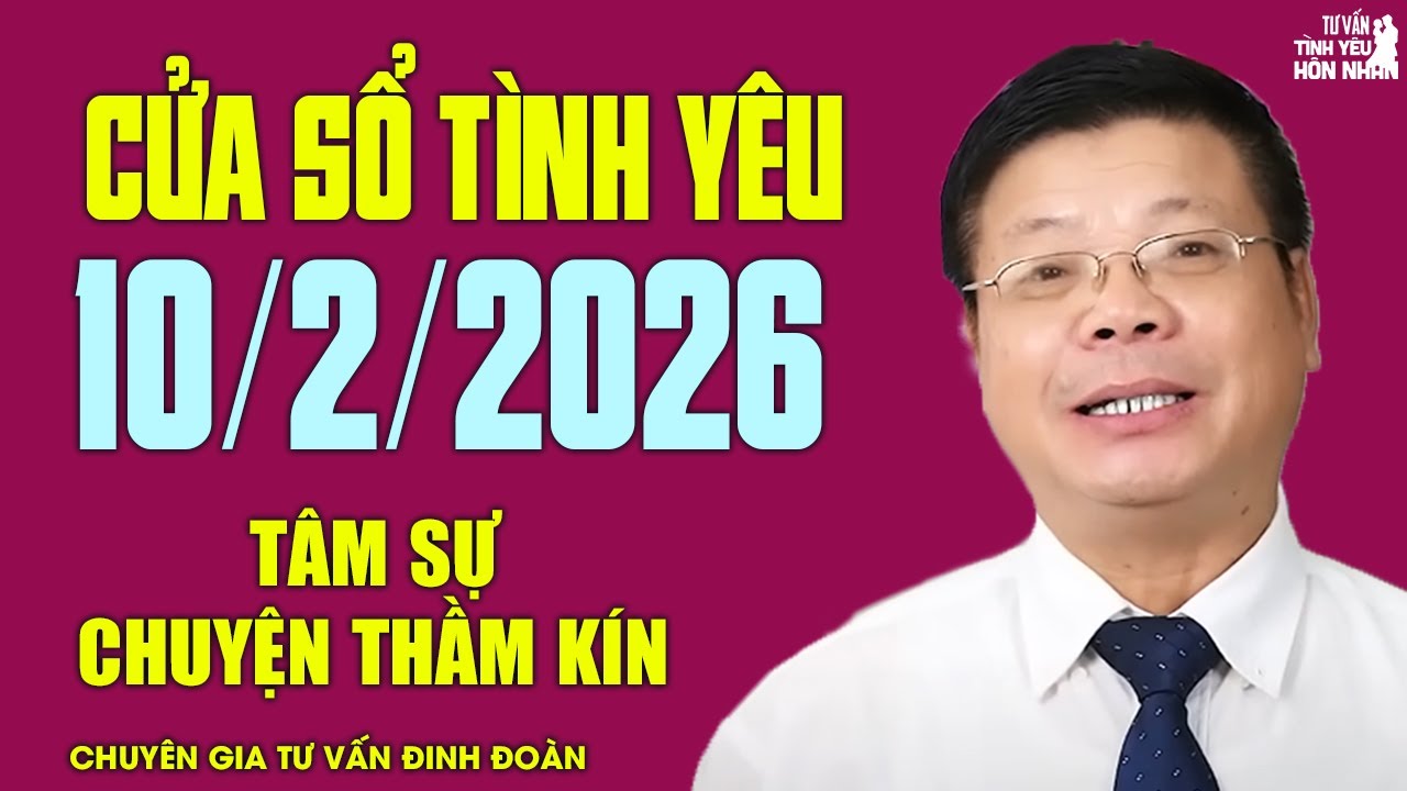 Nghe Cửa Sổ Tình Yêu Hôm Nay Ngày 10/2/2026 | Chuyên Gia Đinh Đoàn Tâm Sự Chuyện Thầm Kín