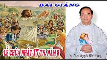Bài Giảng Lễ Chúa Nhật 17 Thường Niên Năm B - Lm. Giuse Nguyễn Minh Cường