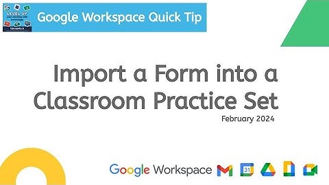 Import Google Form to Classroom Practice Set