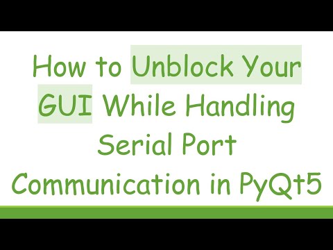 How to Unblock Your GUI While Handling Serial Port Communication in PyQt5