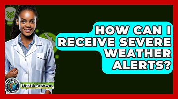 How Can I Receive Severe Weather Alerts? - Earth Science Answers