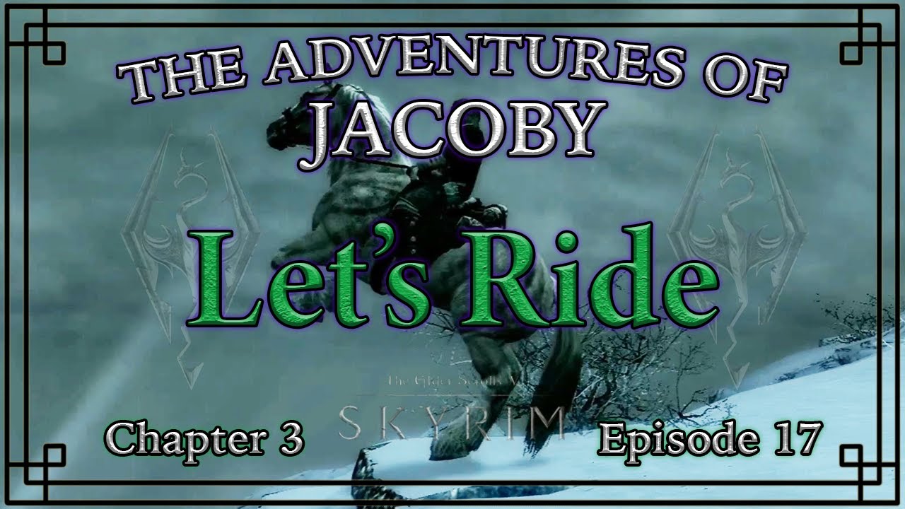 Let's Ride: [Skyrim] The Adventures of Jacoby: Chapter 3 Episode 17 ...
