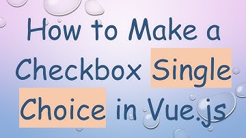 How to Make a Checkbox Single Choice in Vue.js