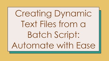 Creating Dynamic Text Files from a Batch Script: Automate with Ease