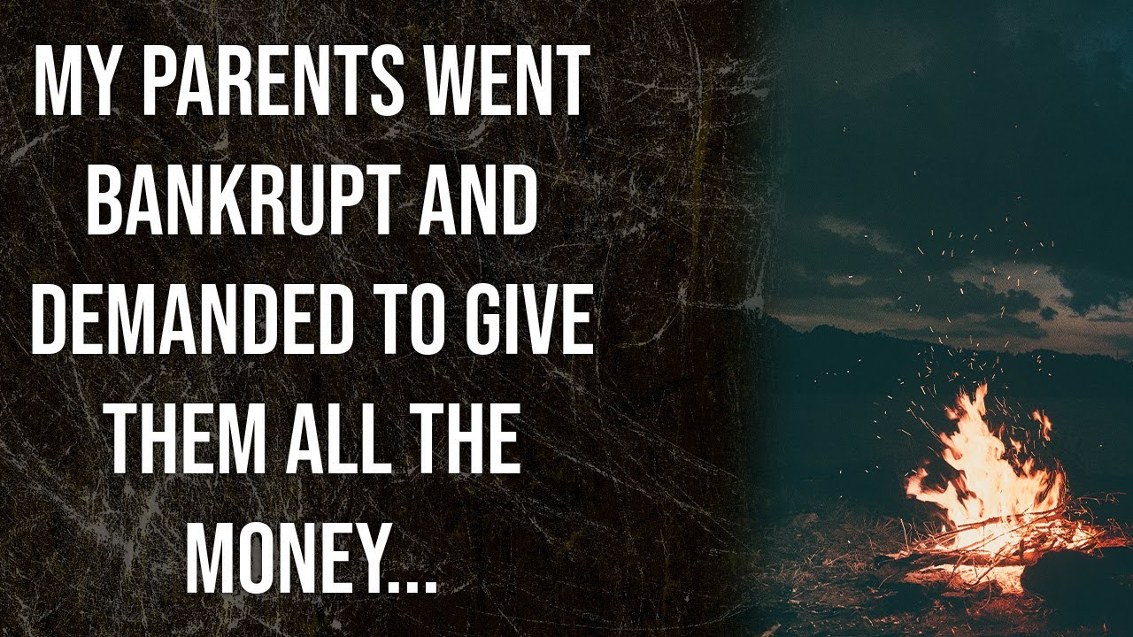 My parents went bankrupt and demanded to give them all the money