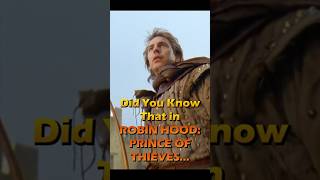 Did You Know That in ROBIN HOOD: PRINCE OF THIEVES...